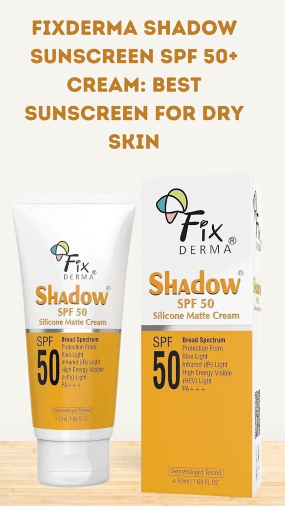 Fixderma Shadow Sunscreen SPF 50+ Cream: Best Sunscreen For Dry Skin