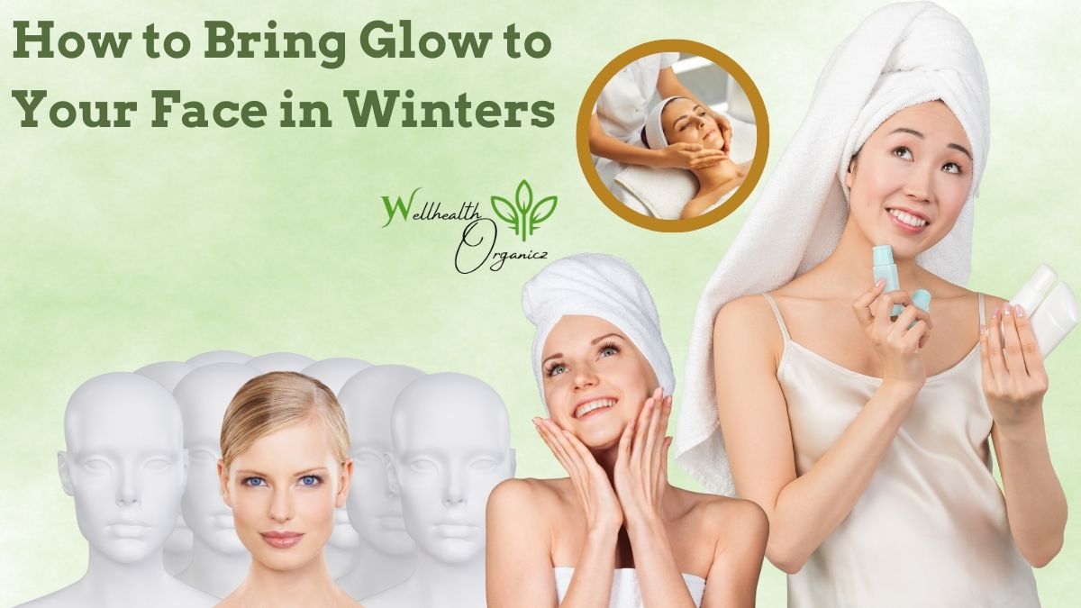 How to Bring Glow to Your Face in Winters