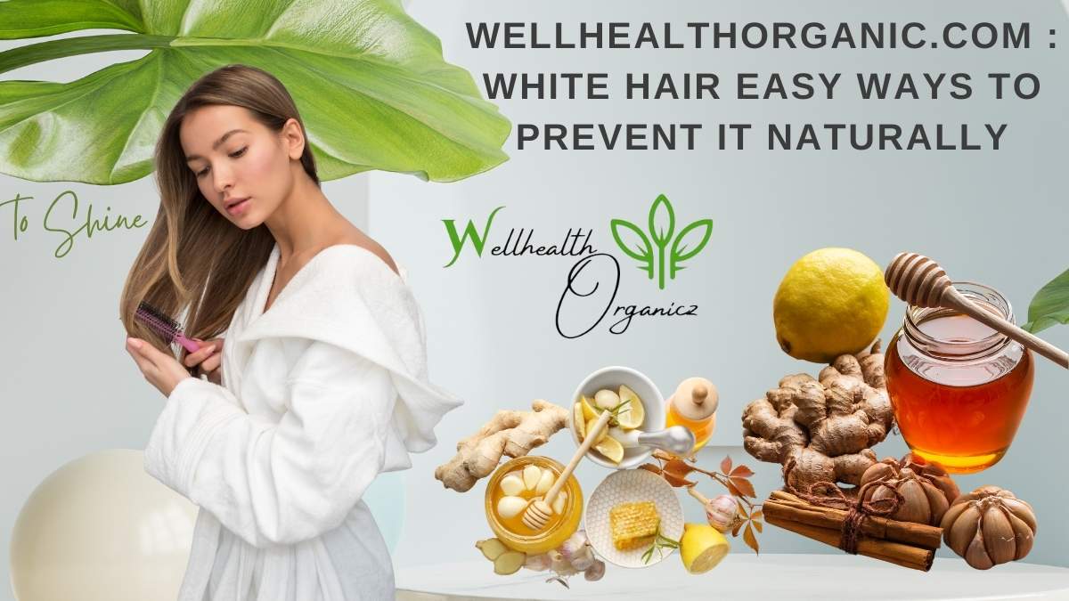 white hair easy ways to prevent it naturally